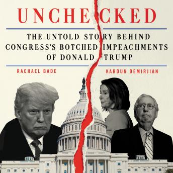 A Unchecked: The Untold Story Behind Congress’s Botched Impeachments of Donald Trump