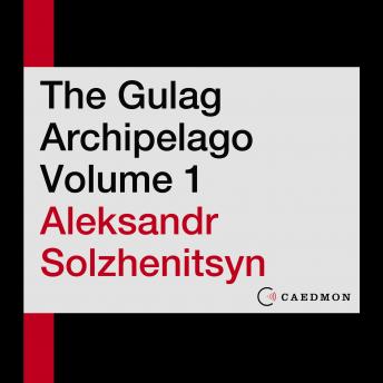 Gulag Archipelago Volume 1: An Experiment in Literary Investigation, Audio book by Aleksandr I. Solzhenitsyn
