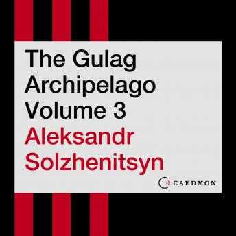 Gulag Archipelago Volume 3: An Experiment in Literary Investigation, Aleksandr I. Solzhenitsyn