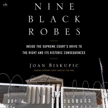 Download Nine Black Robes: Inside the Supreme Court's Drive to the Right and Its Historic Consequences by Joan Biskupic