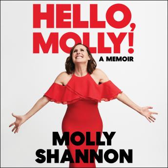 Hello, Molly!: A Memoir, Audio book by Sean Wilsey, Molly Shannon
