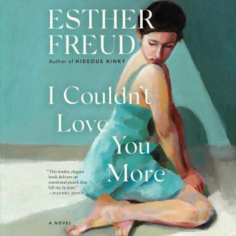 I Couldn't Love You More: A Novel, Esther Freud