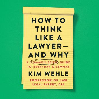 How to Think Like a Lawyer--and Why: A Common-Sense Guide to Everyday Dilemmas