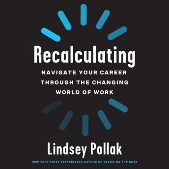 Download Recalculating: Navigate Your Career Through the Changing World of Work by Lindsey Pollak
