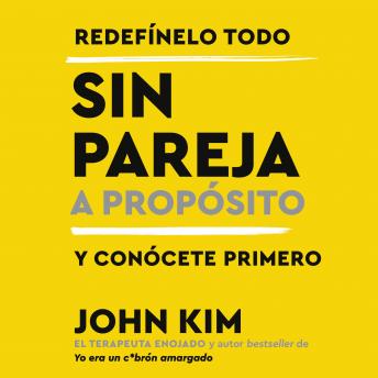 Single On Purpose  Sin pareja a propósito (Spanish edition): Redefínelo todo y conócete primero, John Kim