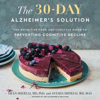 30-Day Alzheimer's Solution: The Definitive Food and Lifestyle Guide to Preventing Cognitive Decline, Audio book by Dean Sherzai, Ayesha Sherzai