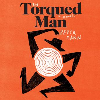 Torqued Man: A Novel, Audio book by Peter Mann