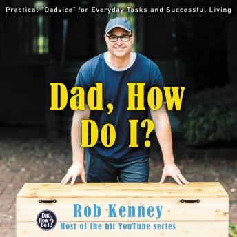 Dad, How Do I?: Practical 'Dadvice' for Everyday Tasks and Successful Living