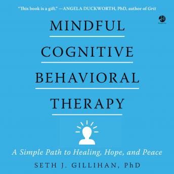 Mindful Cognitive Behavioral Therapy: A Simple Path to Healing, Hope, and Peace