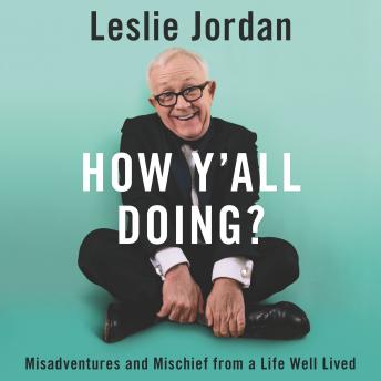 How Y'all Doing?: Misadventures and Mischief from a Life Well Lived, Leslie Jordan