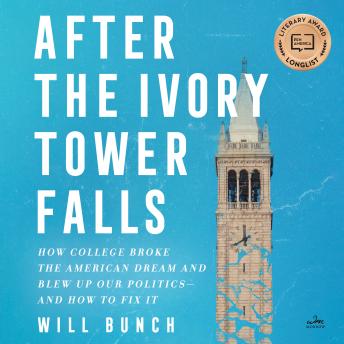 After the Ivory Tower Falls: How College Broke the American Dream and Blew Up Our Politics—and How to Fix It