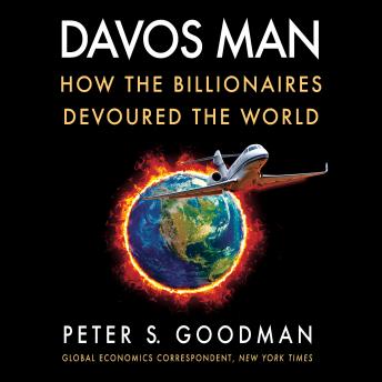 Download Davos Man: How the Billionaires Devoured the World by Peter S. Goodman
