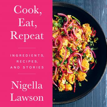 Cook, Eat, Repeat: Ingredients, Recipes, and Stories