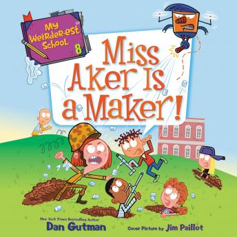 My Weirder-est School #8: Miss Aker Is a Maker!, Dan Gutman