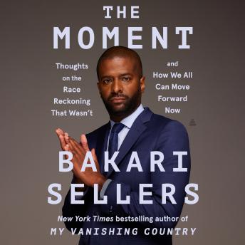 Download Moment: Thoughts on the Race Reckoning That Wasn’t and How We All Can Move Forward Now by Bakari Sellers