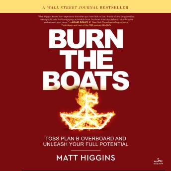 Download Burn the Boats: Toss Plan B Overboard and Unleash Your Full Potential by Matt Higgins