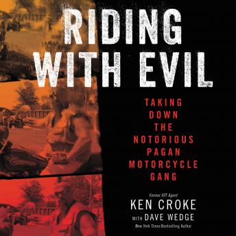Download Riding with Evil: Taking Down the Notorious Pagan Motorcycle Gang by Dave Wedge, Ken Croke