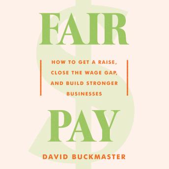Fair Pay: How to Get a Raise, Close the Wage Gap, and Build Stronger Businesses sample.