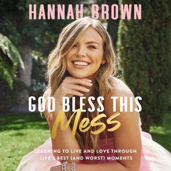 Listen God Bless This Mess: Learning to Live and Love Through Life's Best (and Worst) Moments