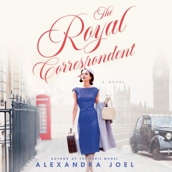 Royal Correspondent: A Novel, Alexandra Joel