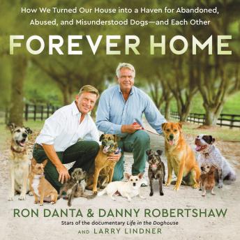 Forever Home: How We Turned Our House into a Haven for Abandoned, Abused, and Misunderstood Dogs—and Each Other
