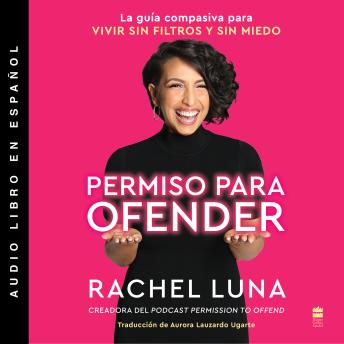 Permission to Offend  Permiso para ofender (Spanish edition): La guía compasiva para vivir sin filtros y sin miedo
