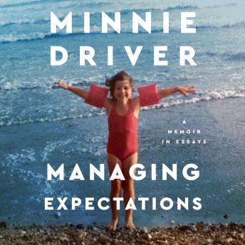 Managing Expectations: A Memoir in Essays, Audio book by Minnie Driver