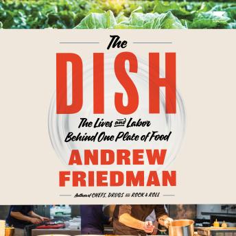 The Dish: The Lives and Labor Behind One Plate of Food