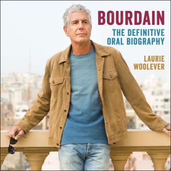 Download Bourdain: The Definitive Oral Biography by Laurie Woolever