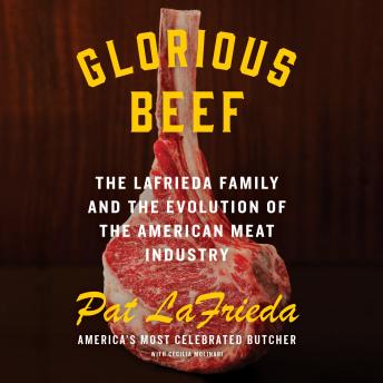 Glorious Beef: The LaFrieda Family and the Evolution of the American Meat Industry