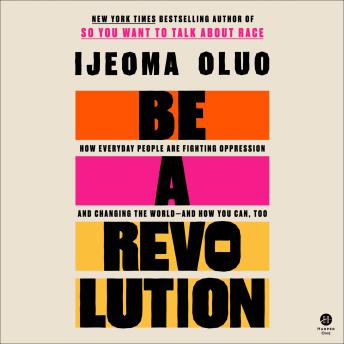 Download Be a Revolution: How Everyday People are Fighting Oppression and Changing the World—and How You Can, Too by Ijeoma Oluo