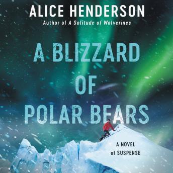 Blizzard of Polar Bears: A Novel of Suspense, Audio book by Alice Henderson