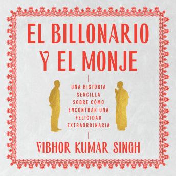 [Spanish] - Billionaire and the Monk, The  El Billonario y el Monje (Spanish ed): Una historia sencilla sobre cómo encontrar una felicidad extraordiaria