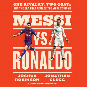 Messi vs. Ronaldo: One Rivalry, Two GOATs, and the Era That Remade the World's Game sample.