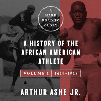 Hard Road to Glory, Volume 1 (1619-1918): A History of the African-American Athlete sample.