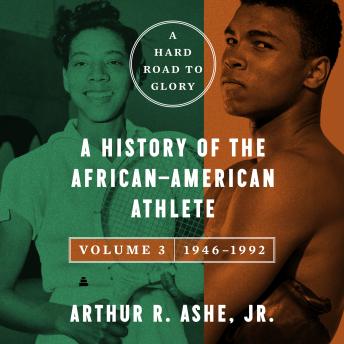 A Hard Road to Glory, Volume 3 (1946-1992): A History of the African-American Athlete