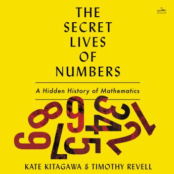 Download Secret Lives of Numbers: A Hidden History of Math’s Unsung Trailblazers by Timothy Revell, Kate Kitagawa