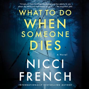 What to Do When Someone Dies: A Novel, Nicci French