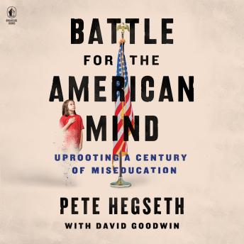 Download Battle for the American Mind: Uprooting a Century of Miseducation by Pete Hegseth, David Goodwin