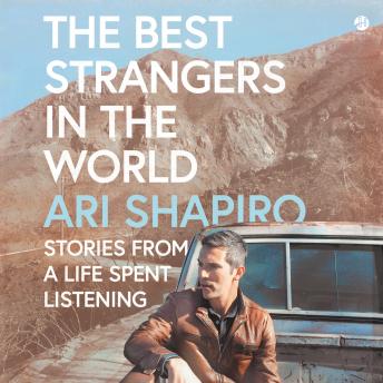 Download Best Strangers in the World: Stories from a Life Spent Listening by Ari Shapiro