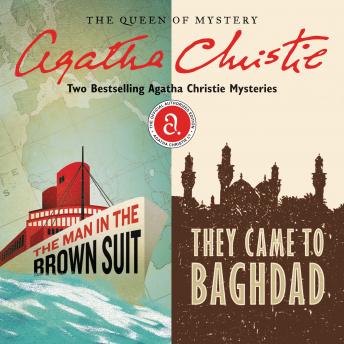 The Man in the Brown Suit & They Came to Baghdad: Two Bestselling Agatha Christie Novels in One Great Audiobook