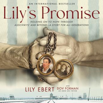 Download Lily's Promise: Holding On to Hope Through Auschwitz and Beyond—A Story for All Generations by Lily Ebert, Dov Forman