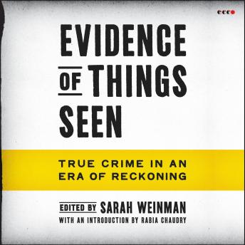 Evidence of Things Seen: True Crime in an Era of Reckoning