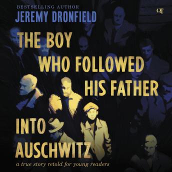 The Boy Who Followed His Father into Auschwitz: A True Story Retold for Young Readers