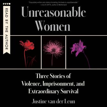 Unreasonable Women: Three Stories of Violence, Imprisonment, and Extraordinary Survival