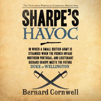Download Sharpe's Havoc: The Northern Portugal Campaign, Spring 1809 by Bernard Cornwell