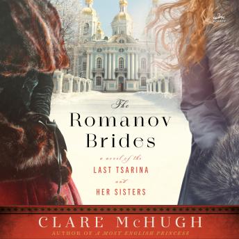 The Romanov Brides: A Novel of the Last Tsarina and Her Sisters