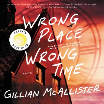 Wrong Place Wrong Time: A Novel, Audio book by Gillian Mcallister