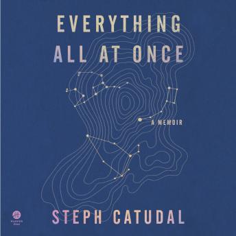 Download Everything All At Once: A Memoir by Stephanie Catudal
