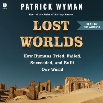 Lost Worlds: How Humans Tried, Failed, Succeeded, and Built Our World